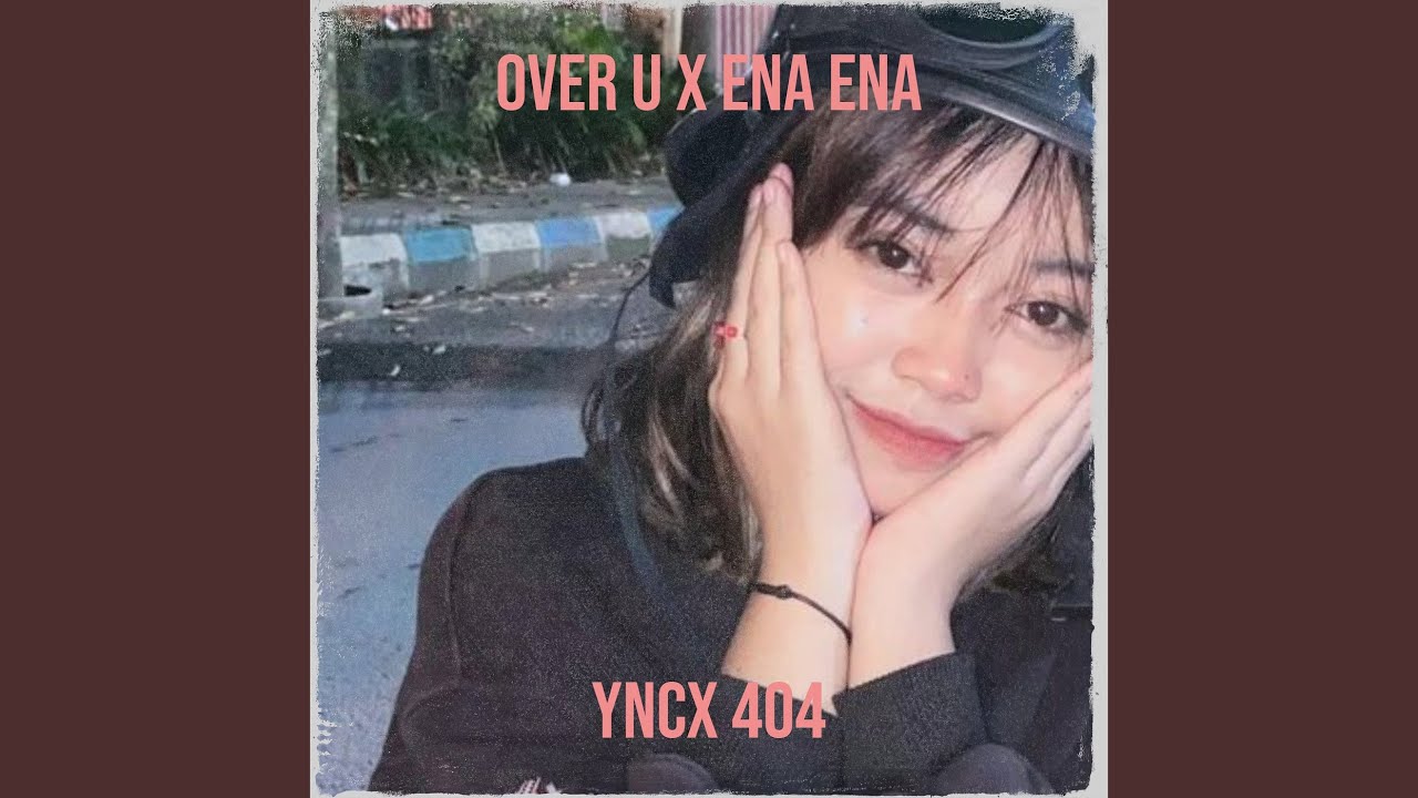 Over U X Ena Ena