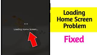Fix Loading Home Screen Problem in Android || Loading Home Screen issue