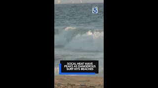 SoCal heat wave peaks as dangerous surf hits beaches
