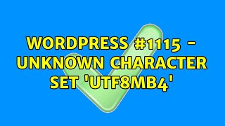 Wordpress: #1115 - Unknown character set: 'utf8mb4' (2 Solutions!!)