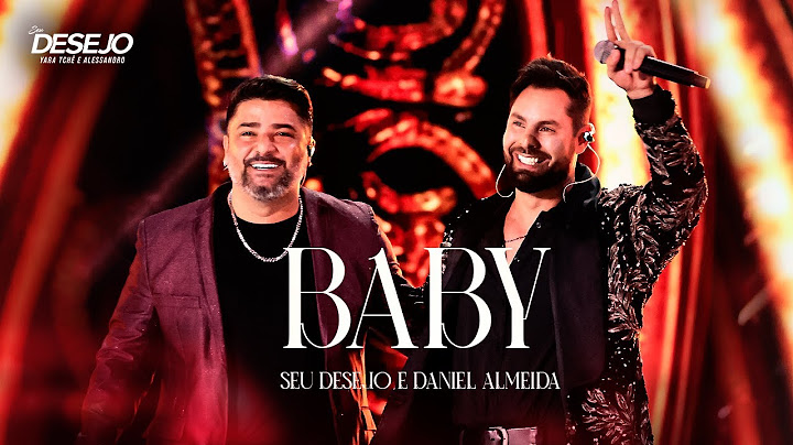 Seu Desejo e Daniel Almeida - Baby (Ao Vivo) | DVD Nosso Tempo É Agora