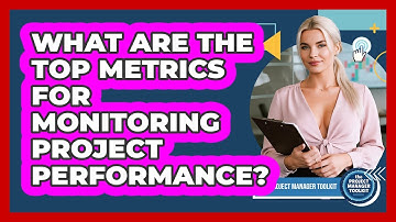 What Are The Top Metrics For Monitoring Project Performance?