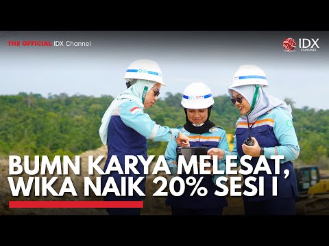 BUMN Karya Melesat, WIKA Naik 20% Sesi I | IDX CHANNEL