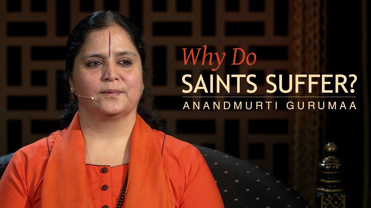 Why do saints suffer? | Anandmurti Gurumaa