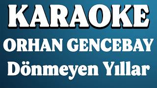 Orhan Gencebay - Dönmeyen Yıllar Karaoke