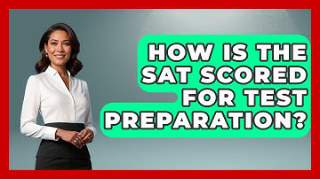 How Is The SAT Scored For Test Preparation? - Junior Year Jumpstart