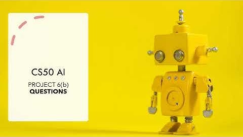 CS50 AI - Project 6(b) Questions