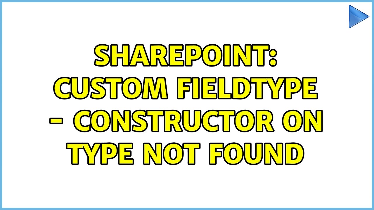 Sharepoint: Custom FieldType - Constructor on type not found