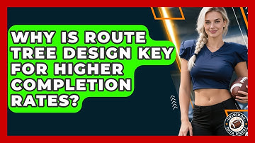 Why Is Route Tree Design Key For Higher Completion Rates? - Gridiron Data Digest