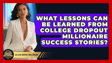 What Lessons Can Be Learned From College Dropout Millionaire Success Stories?