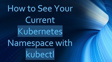 How to See Your Current Kubernetes Namespace with kubectl