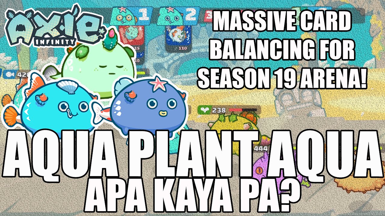 [AXIE INFINITY] SEASON 19 ARENA PVP IS HERE! AQUA AQUA PLANT (AAP/APA) STILL VIABLE? KAYA PA BA?
