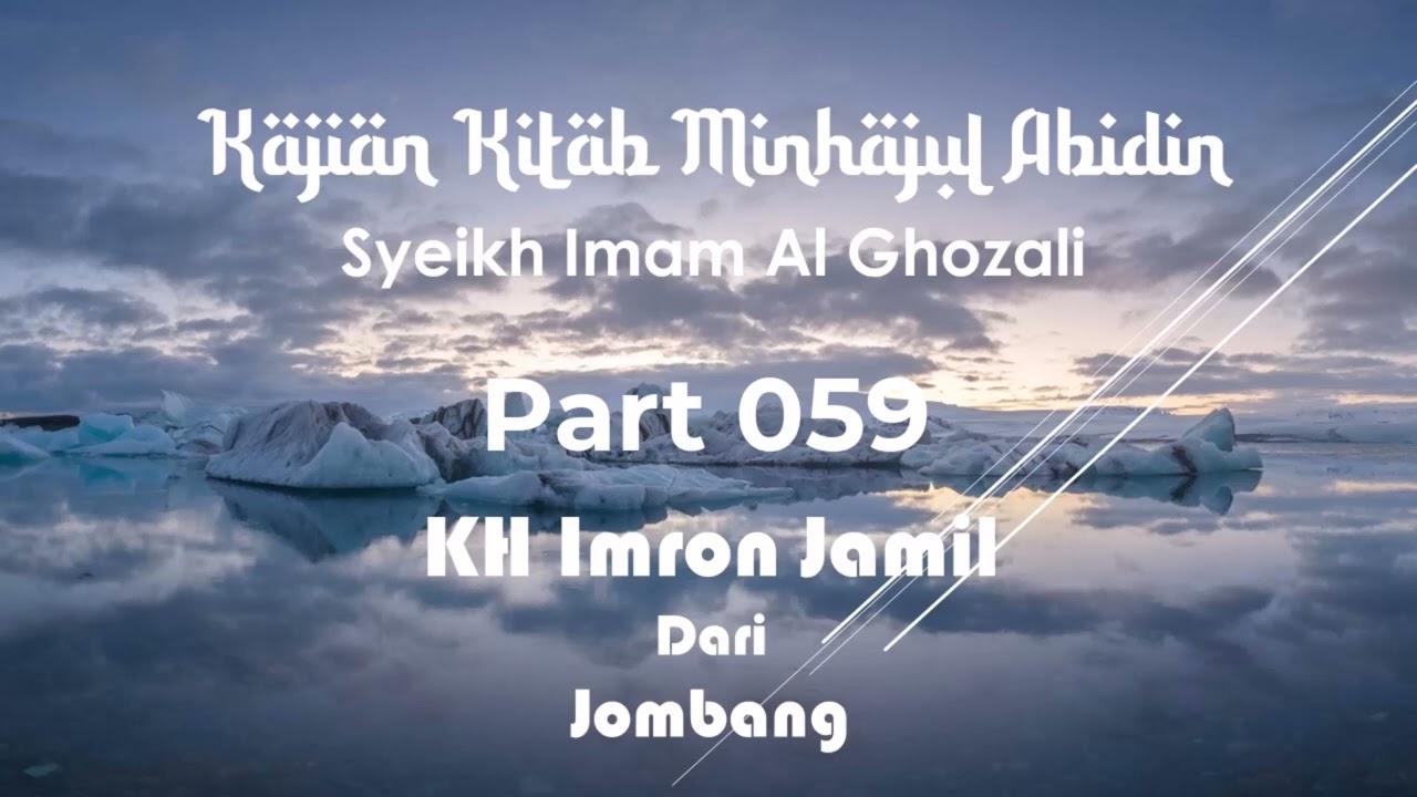KAJIAN MINHAJUL ABIDIN - KITAB IMAM AL GHOZALI (Part 059) oleh KH Imron Jamil - Jombang
