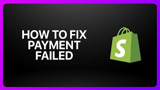 How To Fix Payment Failed in Shopify ! Tutorial