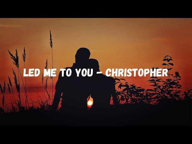 LED ME TO YOU (TRADUÇÃO) - Christopher 