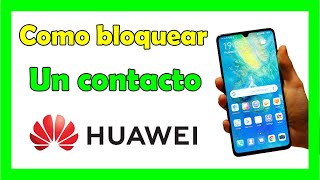 Como Bloquear Un Contacto De Mi Celular Huawei