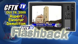 CFTK-TV's Flashback - October 19 2005 - Rupert Elevator Demolition - Reporter: Chris Armstrong