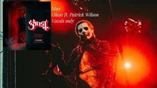 Stay-Ghost B.C ft. Patrick Wilson- Vocals only