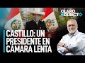 Castillo: Un presidente en cámara lenta - Claro y Directo con Augusto Álvarez Rodrich