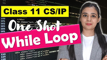 PYTHON - WHILE LOOP in ONE CLASS | CBSE Class 11CS/IP | Lovejeet Arora