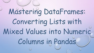 Mastering DataFrames: Converting Lists with Mixed Values into Numeric Columns in Pandas