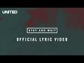 Stay and Wait Lyric Video - Hillsong UNITED