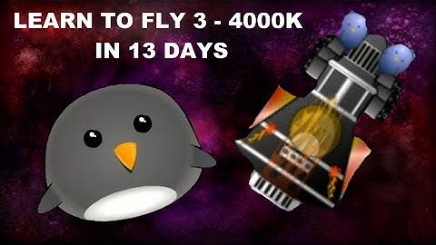 learn to fly 3 | 4000k in 13 days