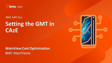 MainView Cost Optimization - Setting the GMT in CAzE