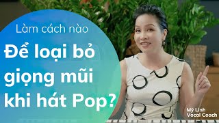 #3: Làm thế nào để loại bỏ GIỌNG MŨI khi hát Pop??? || Mỹ Linh Vocal Coach