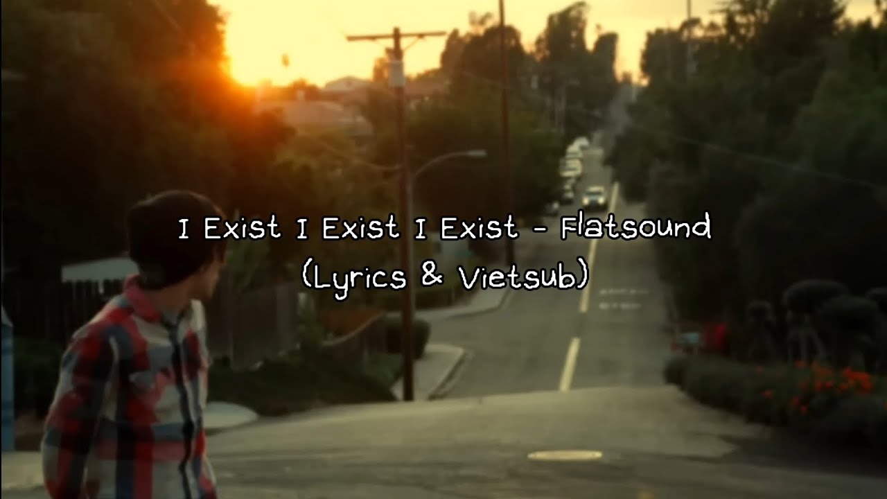 I Exist I Exist I Exist - Flatsound | Lyrics &amp; Vietsub - YouTube