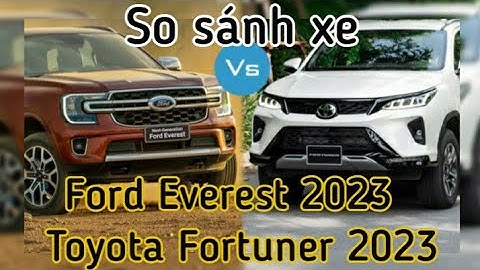 So sánh everest 2023 và fortuner 2023 năm 2024