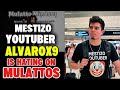 MESTIZO YOUTUBER @Alvarox9 Doesnt Want To COMPETE With MULATTO MEN IN THE DATING MARKET