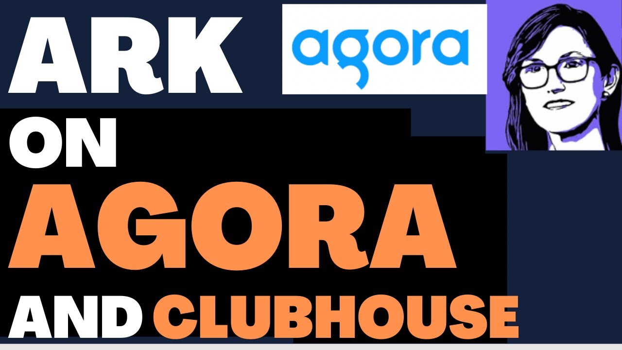 Agora (Stock : API) And ClubHouse - ARK Invest (Cathie Wood and Team) Commentary.