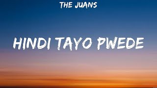 Video thumbnail of "The Juans - Hindi Tayo Pwede (Lyrics)"