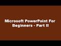Microsoft PowerPoint For Beginners - Part II