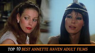 Top 10 Best Classic Adult Films of Annette Haven