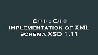 C++ : C++ implementation of XML schema XSD 1.1? Wealth