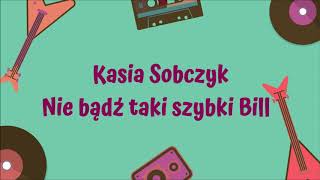 Video thumbnail of "Kasia Sobczyk - Nie bądź taki szybki Bill [Official Audio]"