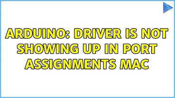 Arduino: driver is not showing up in Port assignments mac