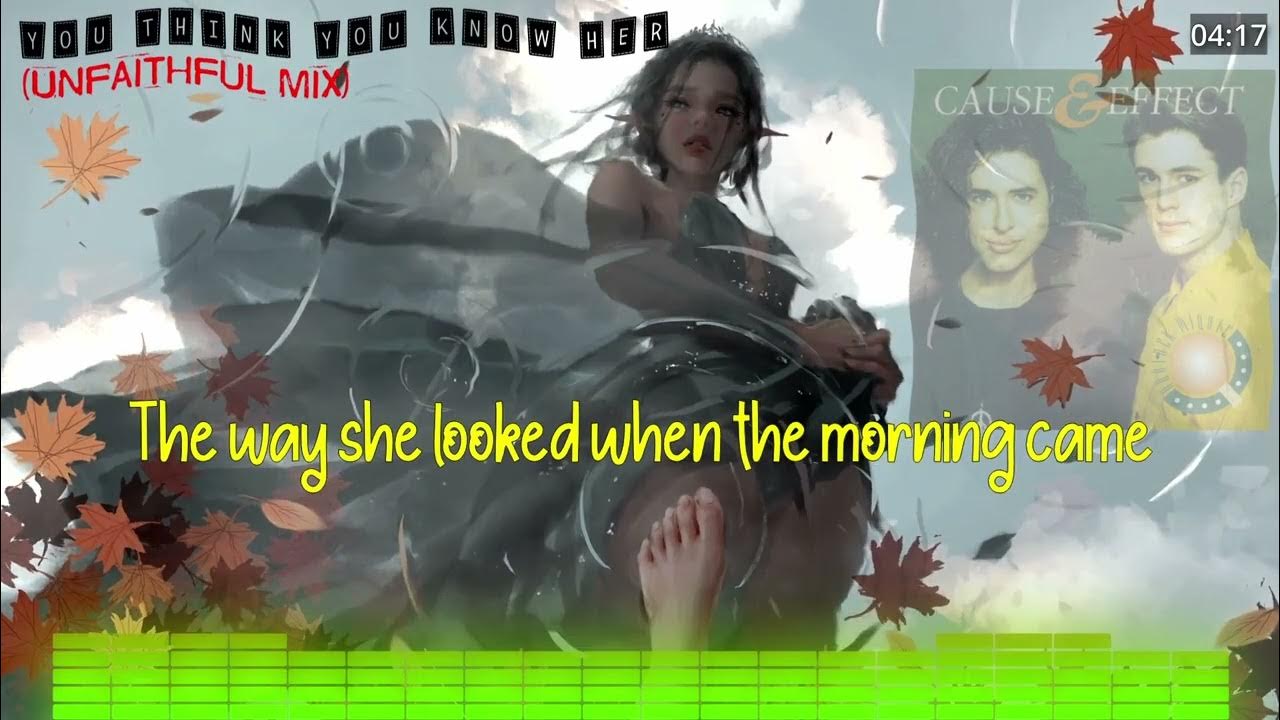 Cause And Effect You Think You Know Her Cause and Effect - You Think You Know Her (Unfaithful Mix) - YouTube
