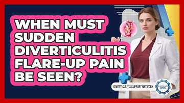 When Must Sudden Diverticulitis Flare-Up Pain Be Seen?
