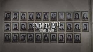 seventeen JKT48 (SLOWED REVERB UNDERWATER)