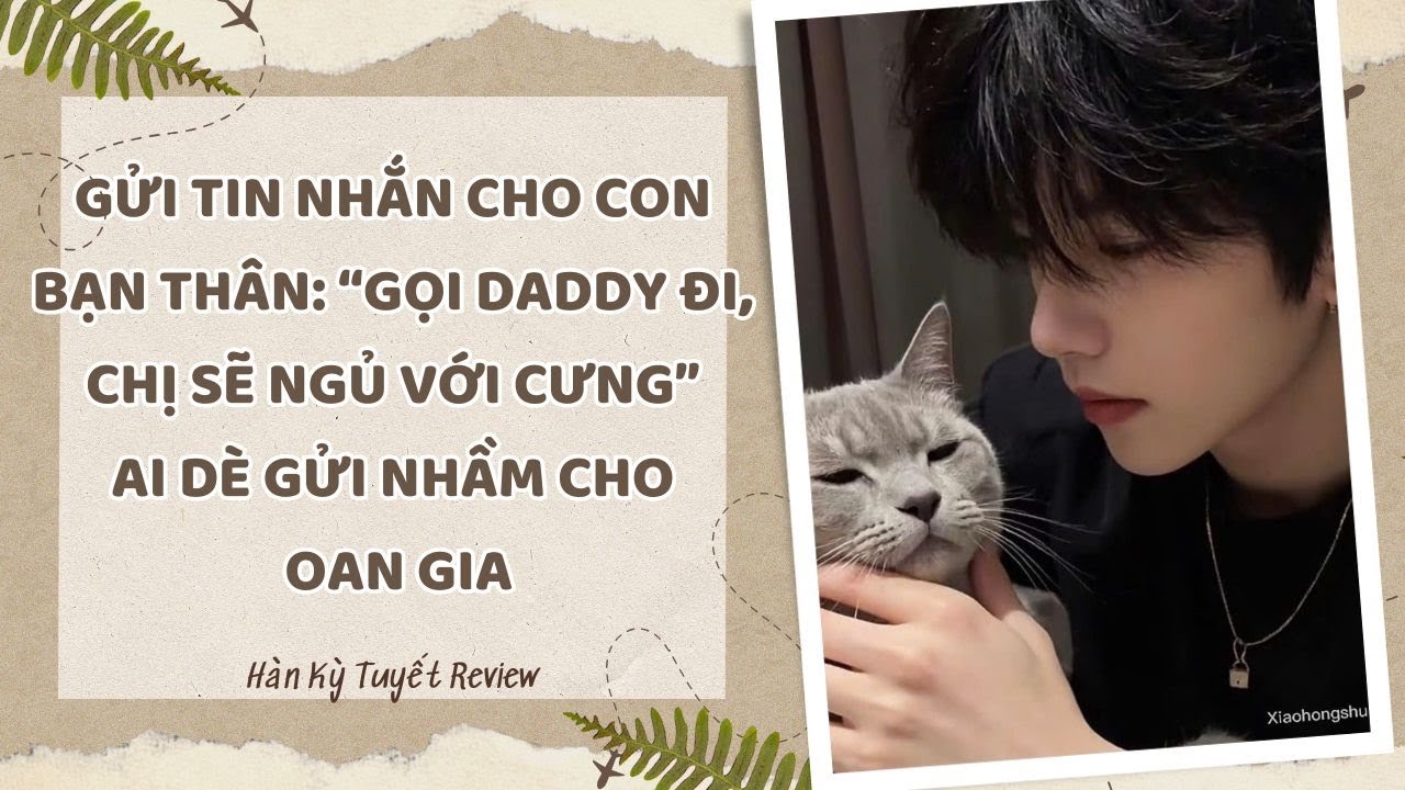 [Truyện Audio] GỬI TIN NHẮN CHO BẠN THÂN: GỌI DADDY, CHỊ SẼ NGỦ VỚI CƯNG, AI DÈ GỬI NHẦM CHO OAN GIA