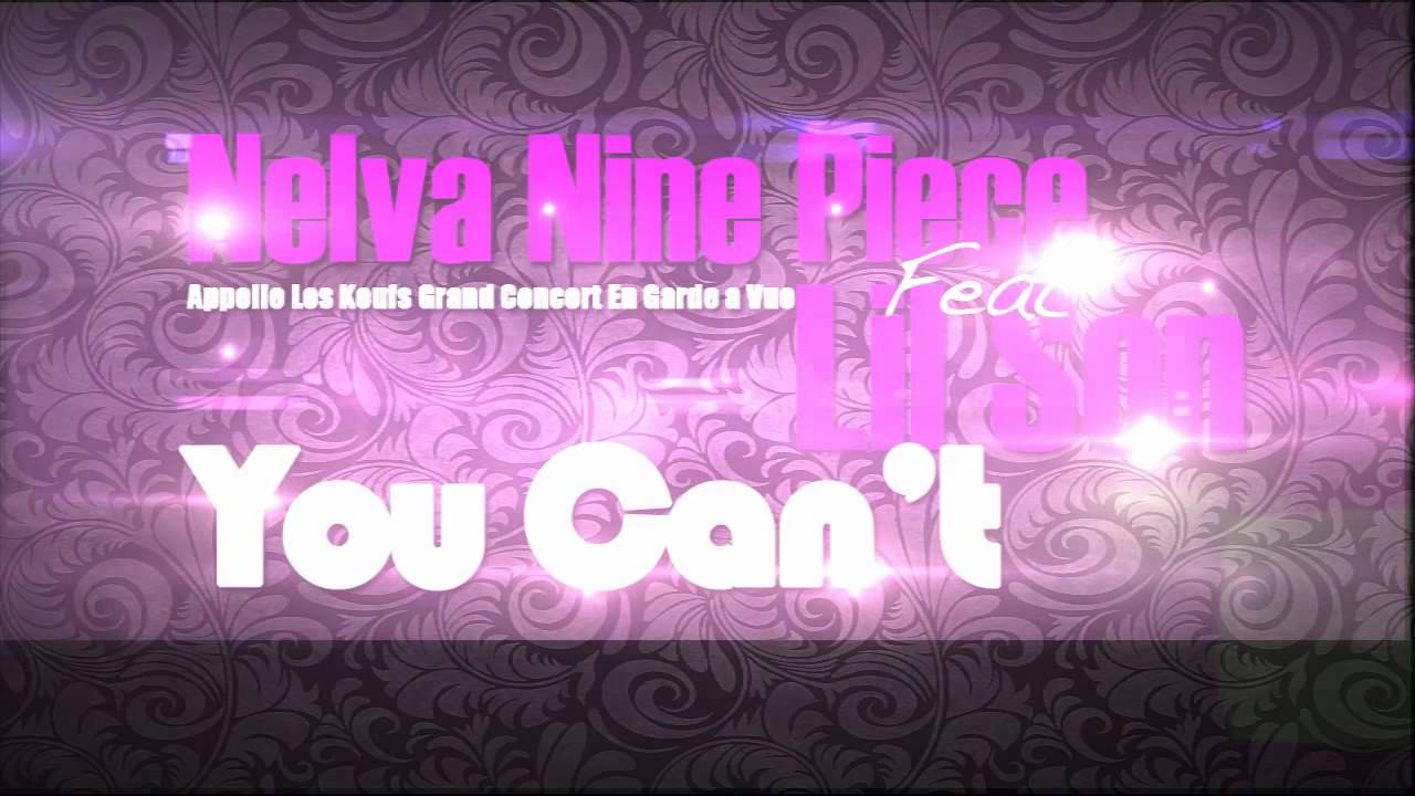 Watch Nelva Nine Piece Feat Lil Son - You Can't on YouTube Watch Nelva Nine Piece Feat Lil Son - You Can't on YouTube