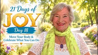 21 Days of Joy – Day 18 | Move Your Body & Celebrate What You Can Do