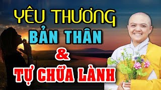 Hãy Biết Yêu Thương Và Trân Trọng Bản Thân - Học Cách Tự Chữa Lành | SC. Thích Nữ Hương Nhũ