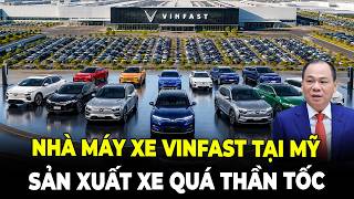 Bên Trong Nhà Máy VinFast Tại Mỹ Sản Xuất Xe Thần Tốc