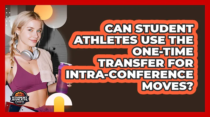 Can Student Athletes Use The One-time Transfer For Intra-conference Moves? - Student Athlete Central
