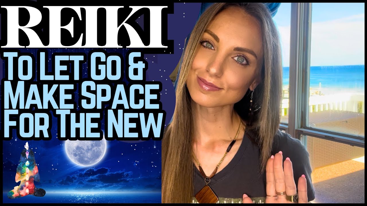 Reiki To Let Go & Make Space For New, Beneficial Experiences | Energy ...