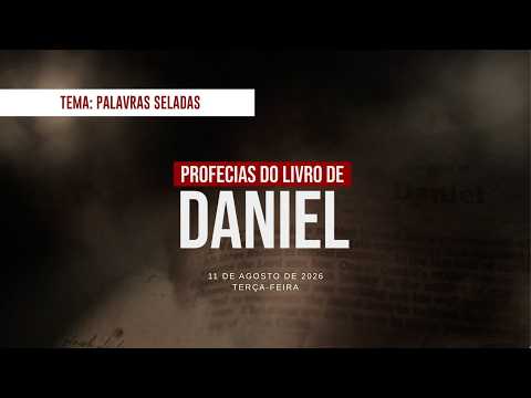 11/08/2026 - [Profecias do livro de Daniel] - ICM - "Palavras Seladas"